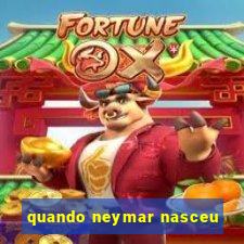 quando neymar nasceu